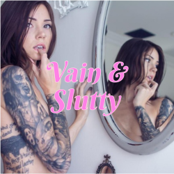 Vain and Slutty